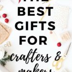 best gifts for crafters and makers