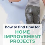 how to find time for home improvement projects