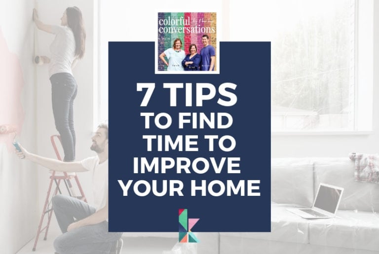 7 Tips to Find Time to Improve Your Home