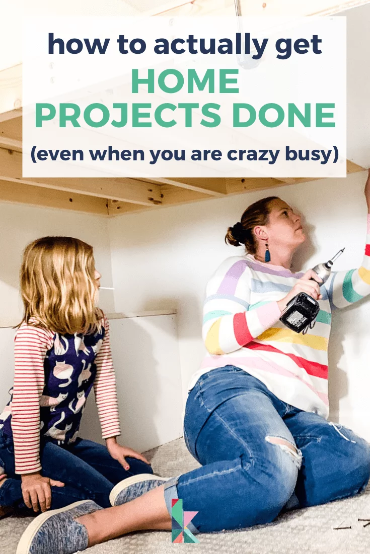 how to actually get home projects done even when you are crazy busy