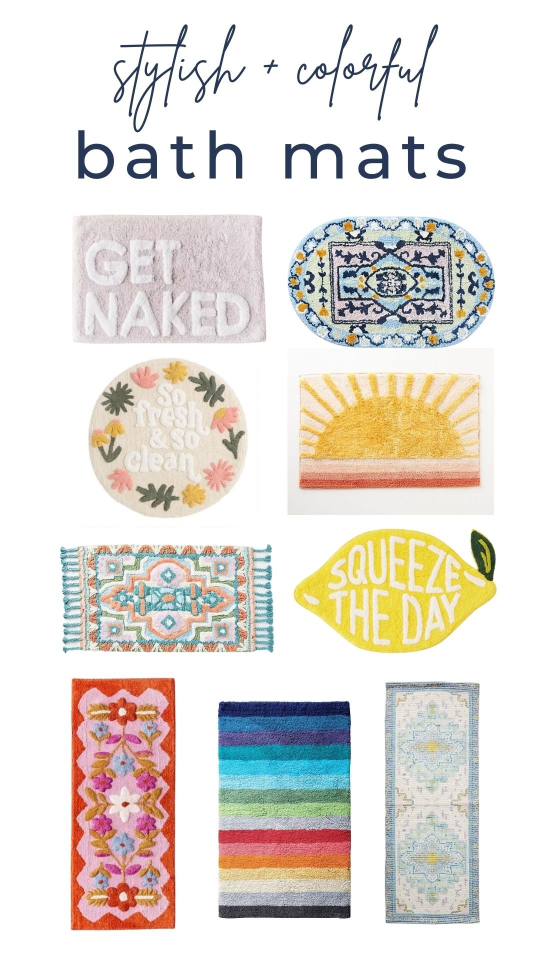 An overhead product view of the 10 best bath mats for colorful bathrooms. The are bright and varied, including a lemon-shaped mat that reads, "Squeeze the Day," and round floral mat that says "So fresh and so clean," and other boho and stylish designs. The text on top reads "Stylish and colorful bath mats."
