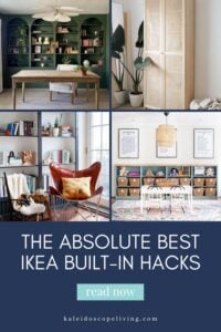 A collage graphic of four photos showing a variety of IKEA bookshelves and cabinets in different styles of room with the text below reading, "The Absolute Best IKEA Built-In Hacks. Read Now. Kaleodoscopeliving.com."
